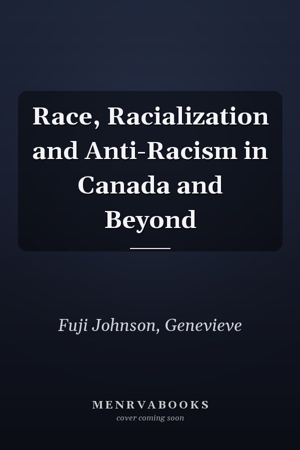 Race, Racialization and Anti-Racism in Canada and Beyond
