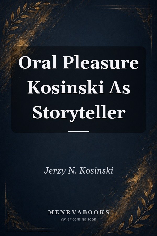 Oral Pleasure: Kosinski as Storyteller