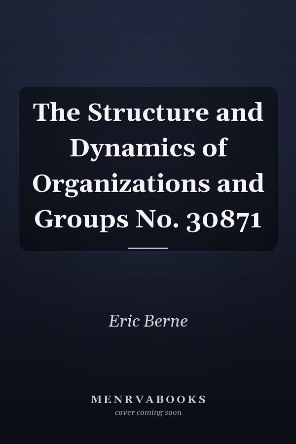 The Structure and Dynamics of Organizations and Groups             No. 30871
