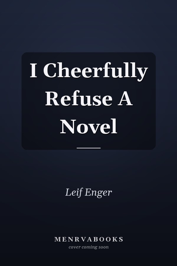 I Cheerfully Refuse A Novel