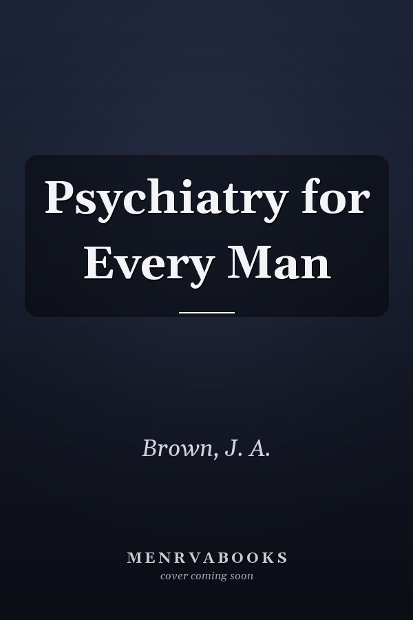 Psychiatry for Every Man