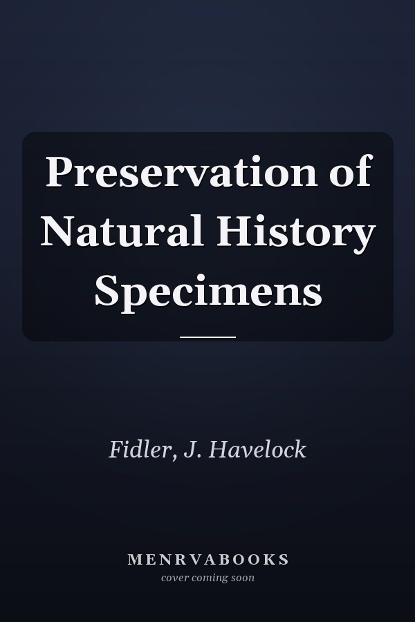 Preservation of Natural History Specimens
