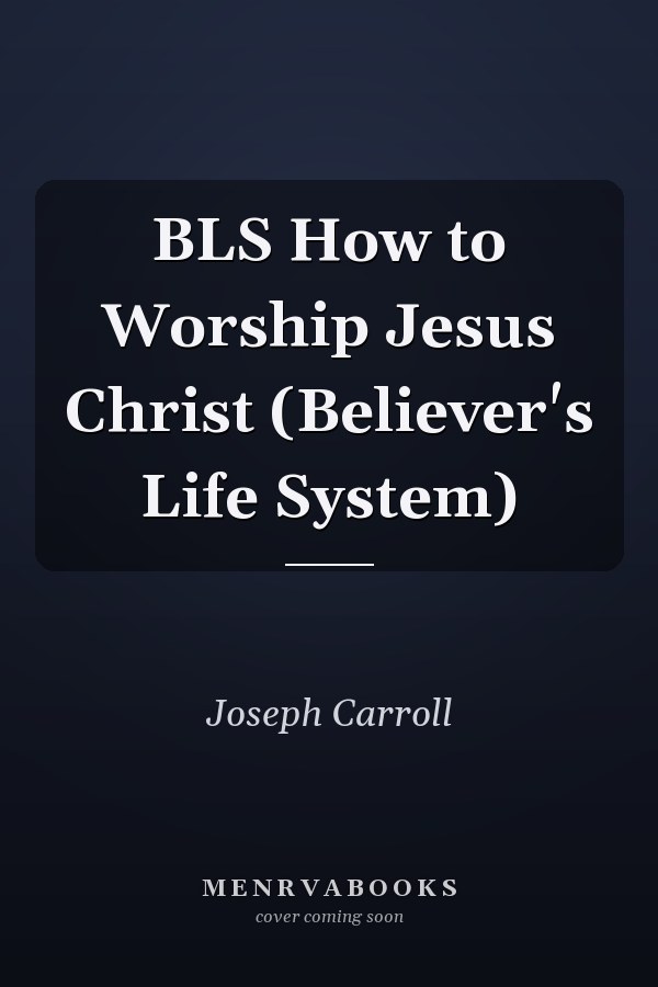 BLS How to Worship Jesus Christ (Believer's Life System)
