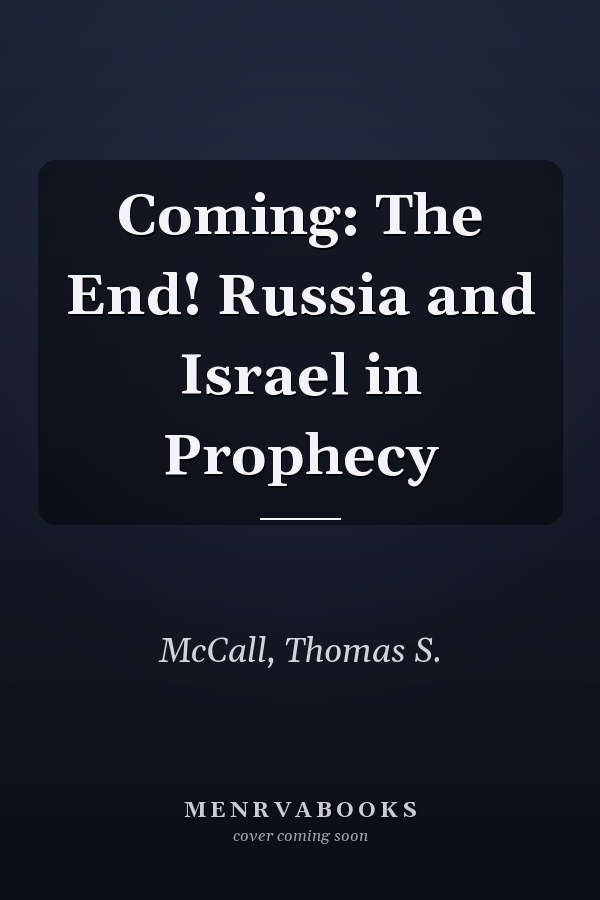 Coming: The End! Russia and Israel in Prophecy