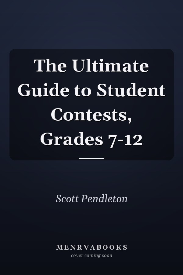 The Ultimate Guide to Student Contests, Grades 7-12