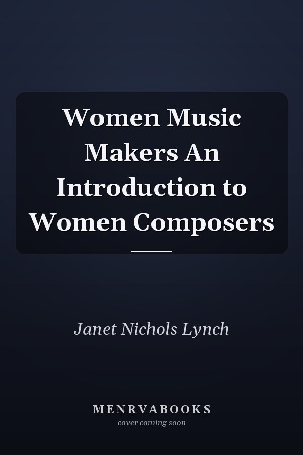 Women Music Makers An Introduction to Women Composers