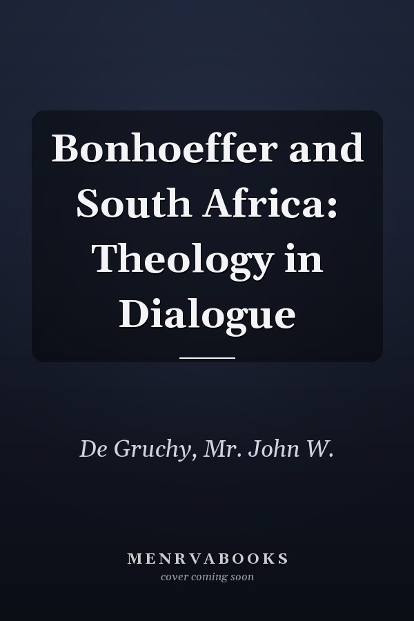 Bonhoeffer and South Africa: Theology in Dialogue
