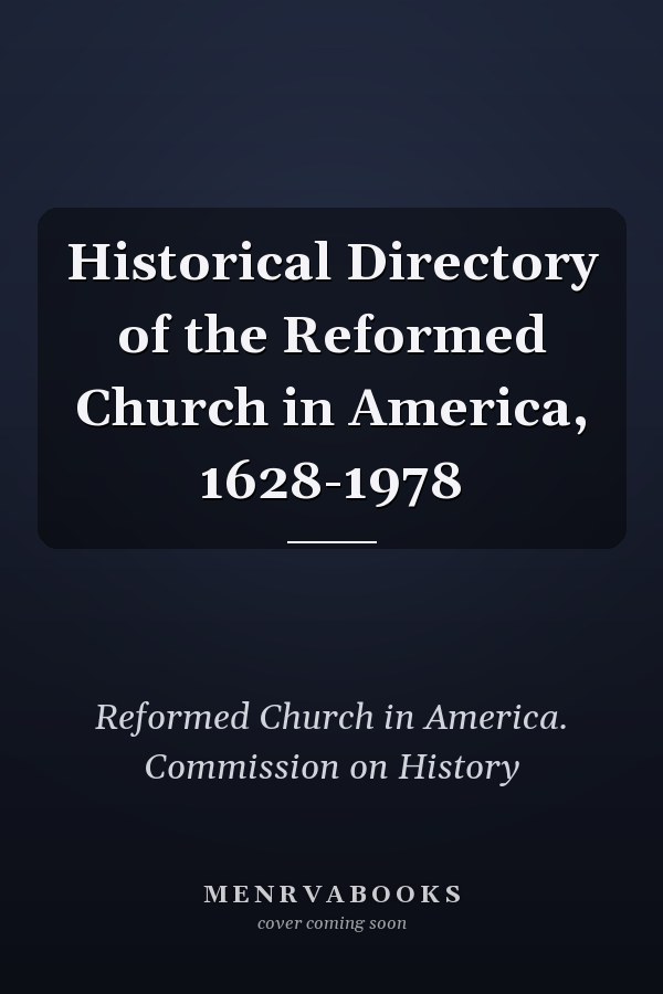 Historical Directory of the Reformed Church in America, 1628-1978