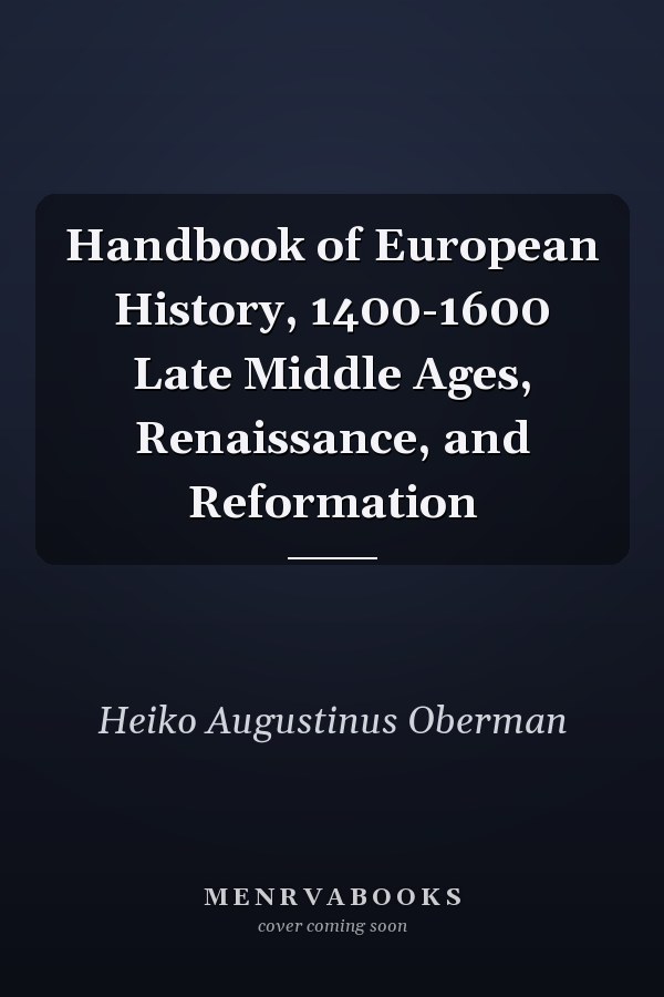 Handbook of European History, 1400-1600 Late Middle Ages, Renaissance, and Reformation