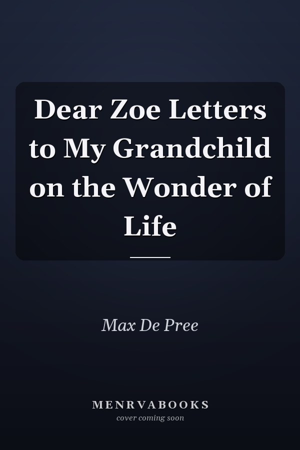 Dear Zoe Letters to My Grandchild on the Wonder of Life