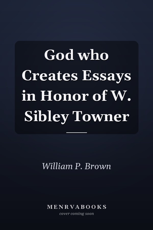 God who Creates Essays in Honor of W. Sibley Towner