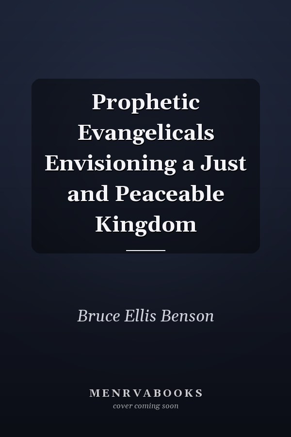 Prophetic Evangelicals Envisioning a Just and Peaceable Kingdom