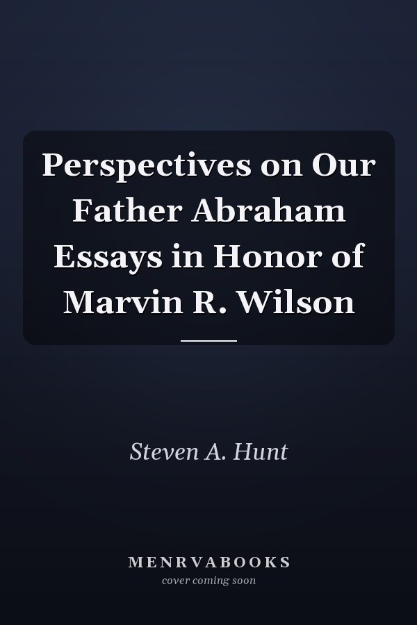 Perspectives on Our Father Abraham Essays in Honor of Marvin R. Wilson