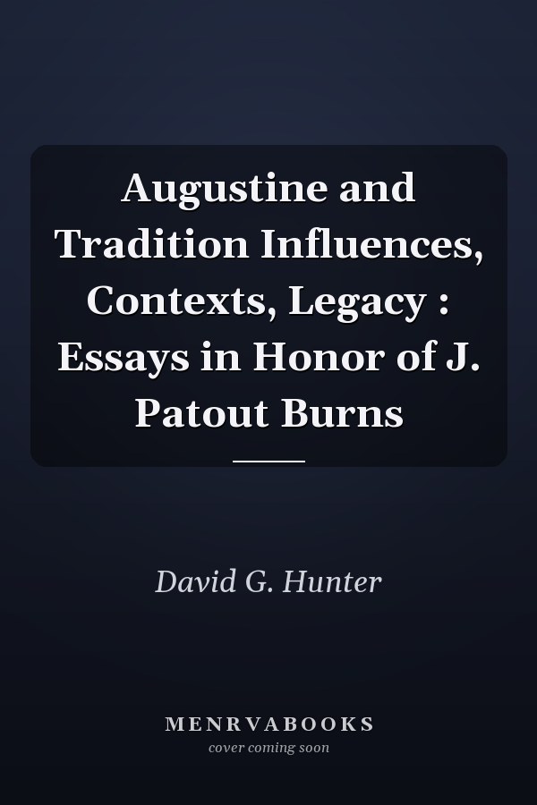 Augustine and Tradition Influences, Contexts, Legacy : Essays in Honor of J. Patout Burns