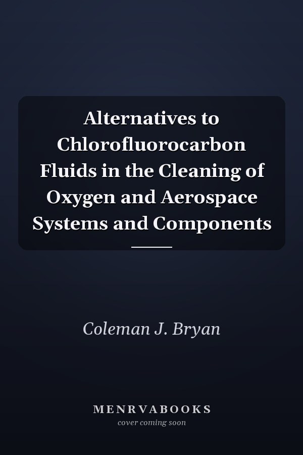 Alternatives to Chlorofluorocarbon Fluids in the Cleaning of Oxygen and Aerospace Systems and Components