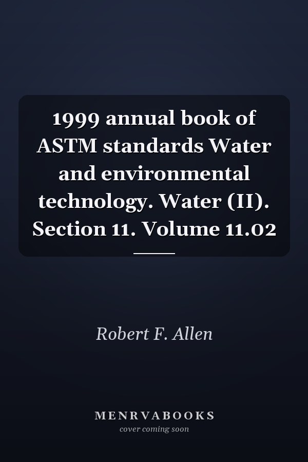 1999 annual book of ASTM standards Water and environmental technology. Water (II). Section 11. Volume 11.02