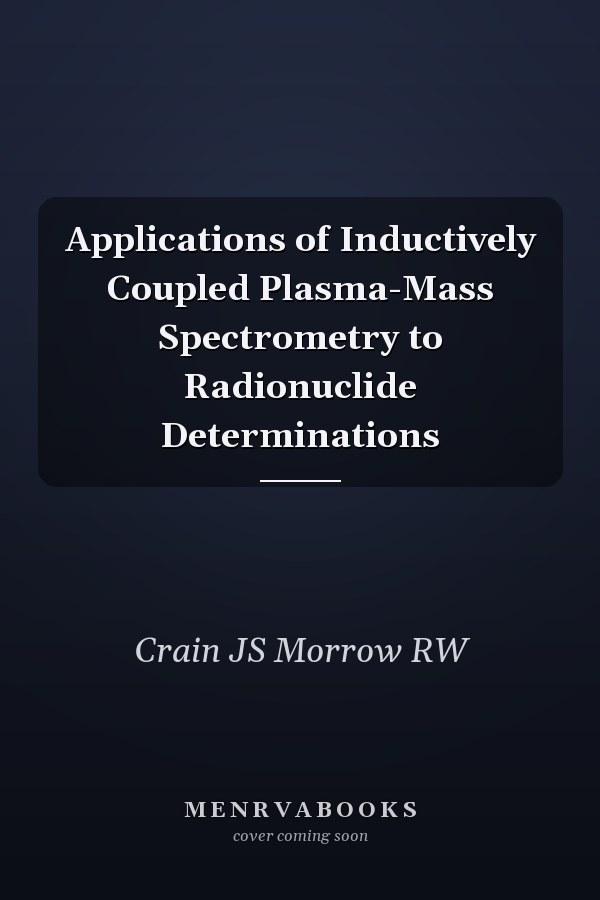 Applications of Inductively Coupled Plasma-Mass Spectrometry to Radionuclide Determinations