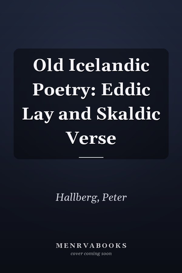 Old Icelandic Poetry: Eddic Lay and Skaldic Verse