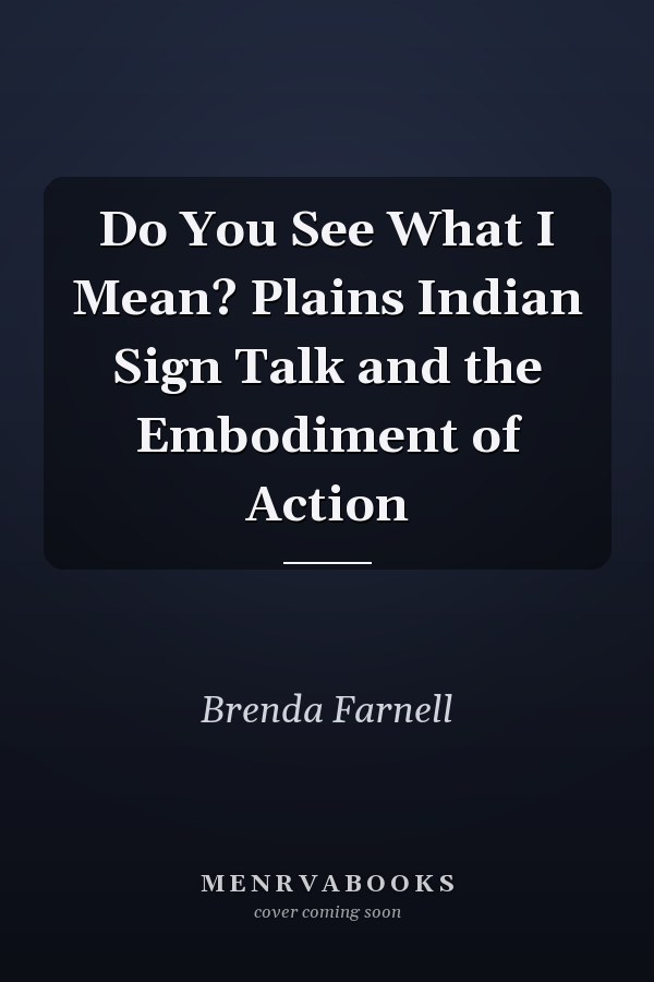 Do You See What I Mean? Plains Indian Sign Talk and the Embodiment of Action