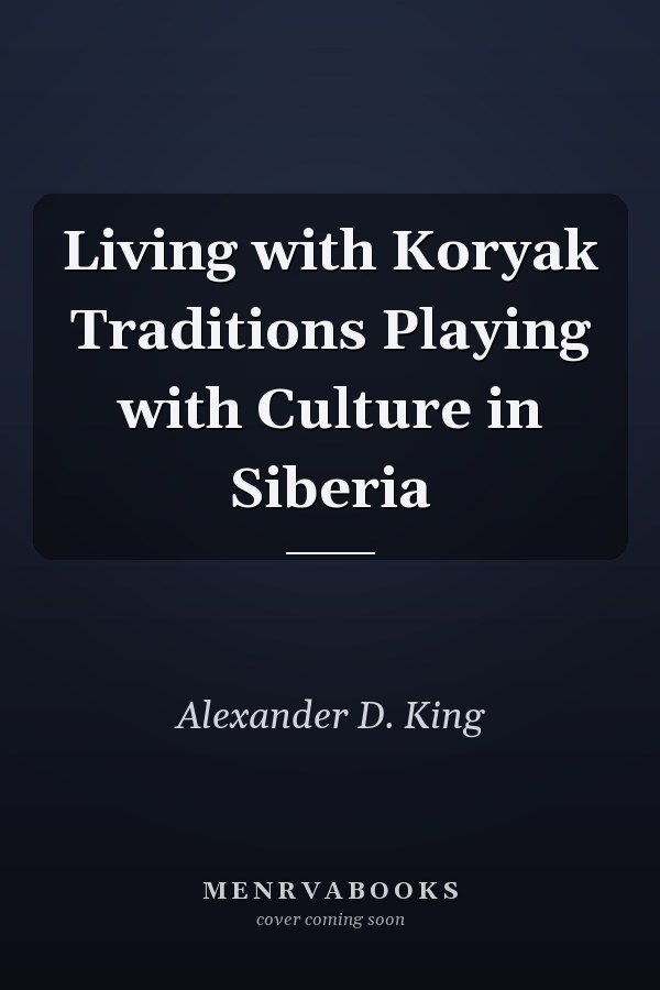 Living with Koryak Traditions Playing with Culture in Siberia