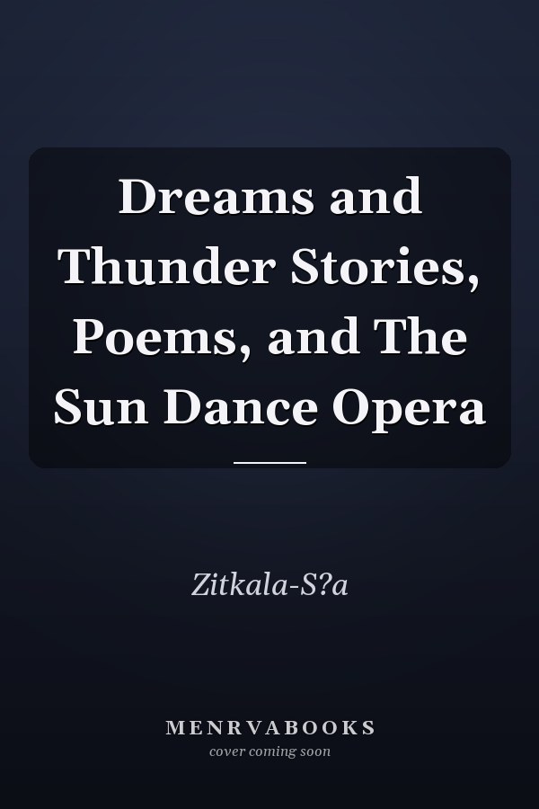 Dreams and Thunder Stories, Poems, and The Sun Dance Opera