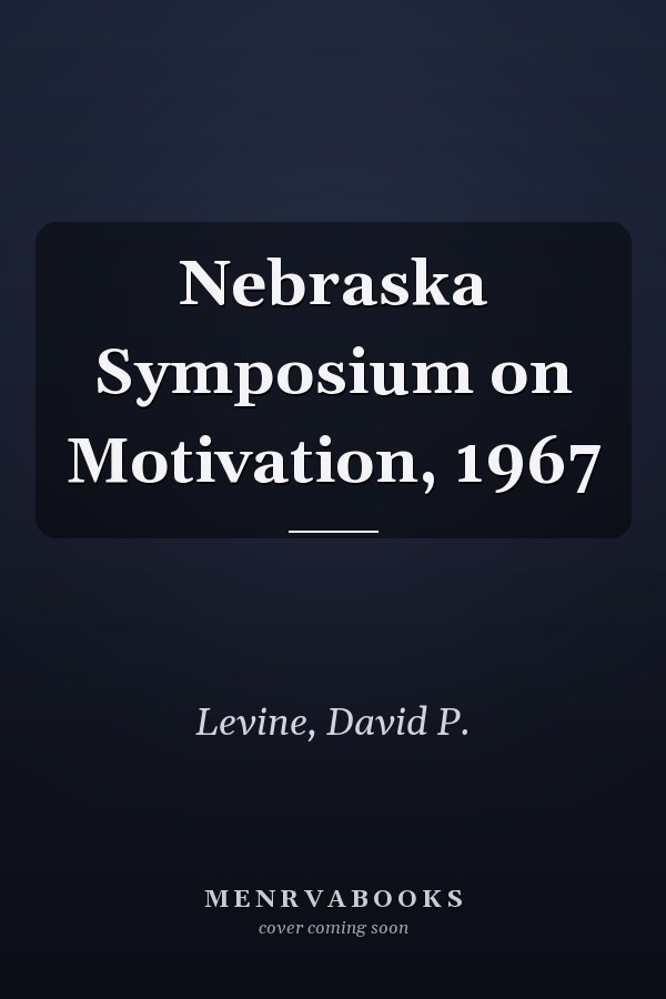 Nebraska Symposium on Motivation, 1967