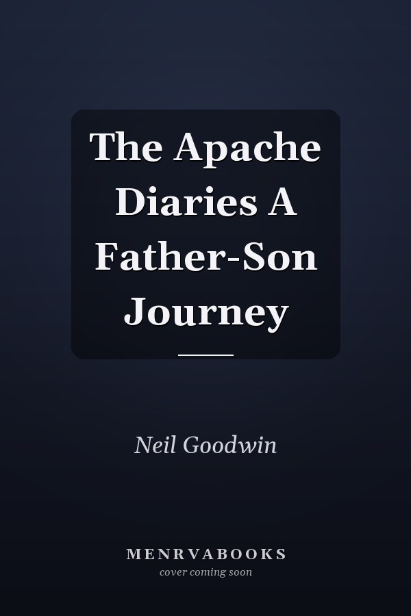 The Apache Diaries A Father-Son Journey
