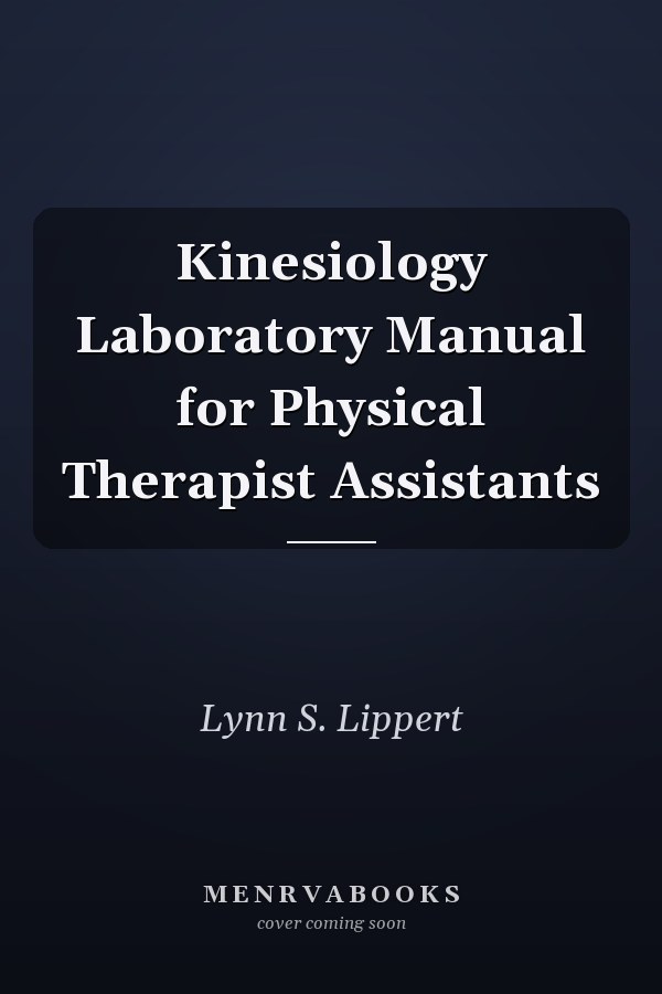 Kinesiology Laboratory Manual for Physical Therapist Assistants