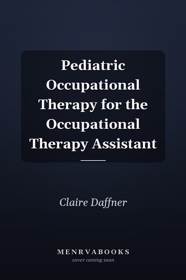 Pediatric Occupational Therapy for the Occupational Therapy Assistant