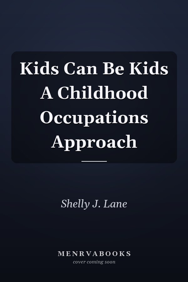 Kids Can Be Kids A Childhood Occupations Approach