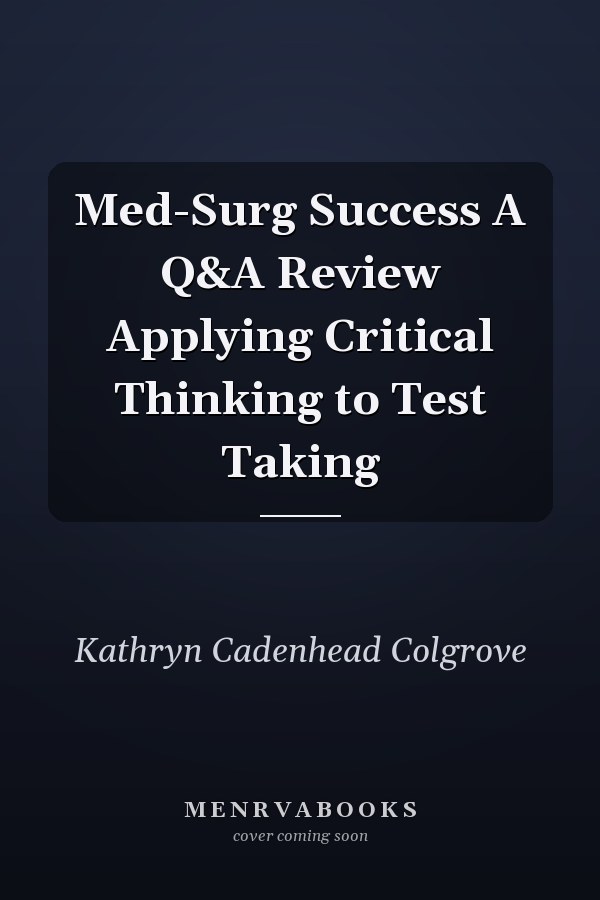 Med-Surg Success A Q&A Review Applying Critical Thinking to Test Taking