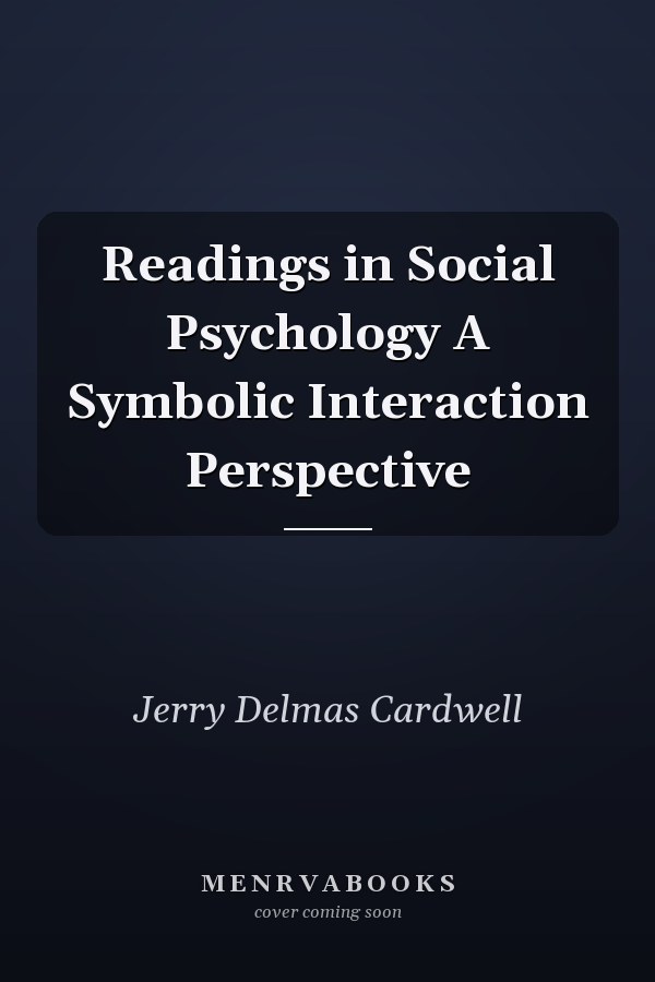 Readings in Social Psychology A Symbolic Interaction Perspective