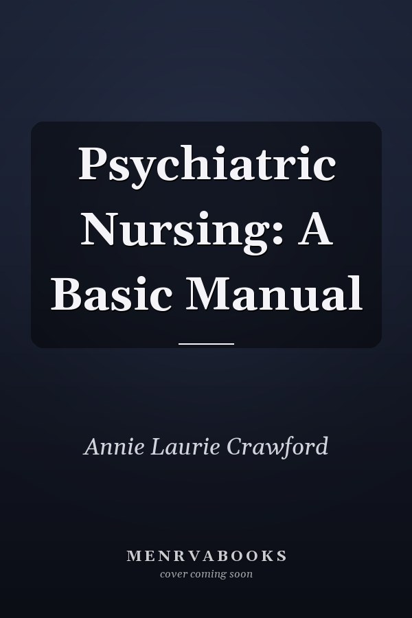 Psychiatric Nursing: A Basic Manual