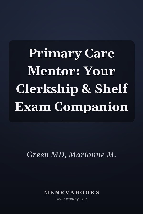 Primary Care Mentor: Your Clerkship & Shelf Exam Companion