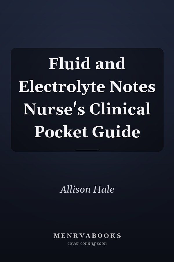 Fluid and Electrolyte Notes Nurse's Clinical Pocket Guide
