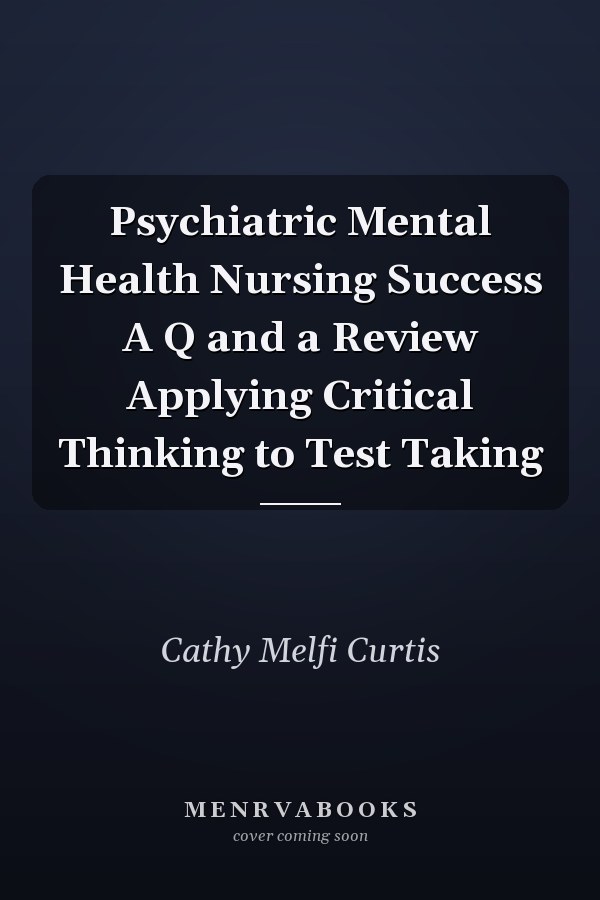 Psychiatric Mental Health Nursing Success A Q and a Review Applying Critical Thinking to Test Taking