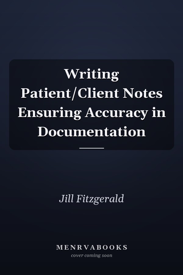 Writing Patient/Client Notes Ensuring Accuracy in Documentation