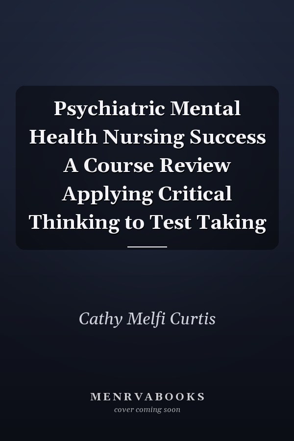 Psychiatric Mental Health Nursing Success A Course Review Applying Critical Thinking to Test Taking
