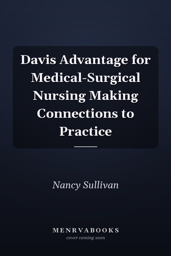 Davis Advantage for Medical-Surgical Nursing Making Connections to Practice