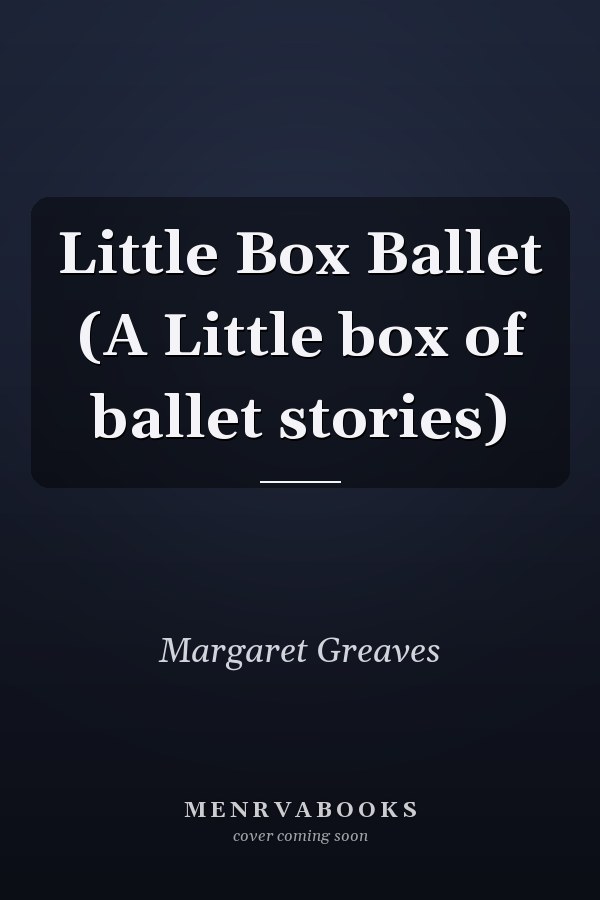 Little Box Ballet (A Little box of ballet stories)
