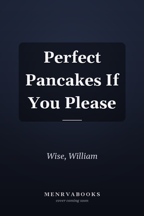 Perfect Pancakes If You Please
