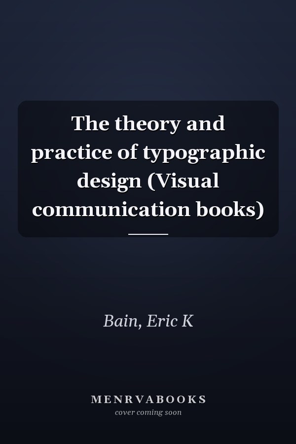 The theory and practice of typographic design (Visual communication books)