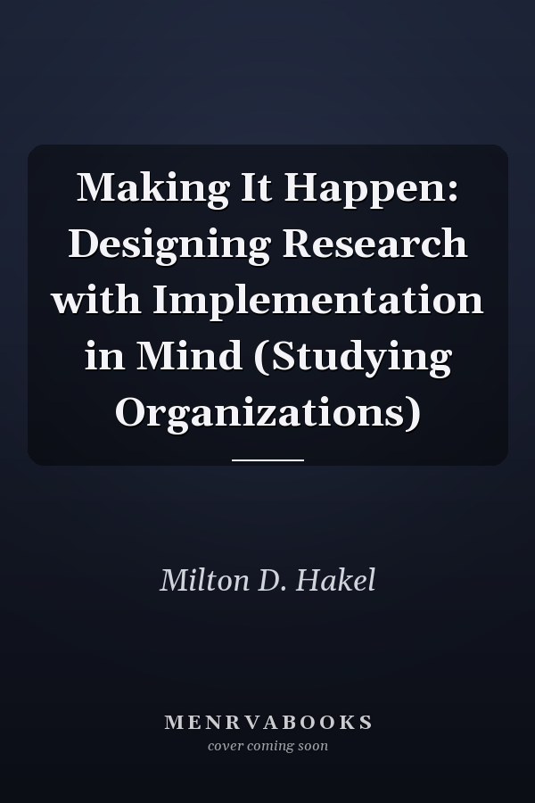 Making It Happen: Designing Research with Implementation in Mind (Studying Organizations)