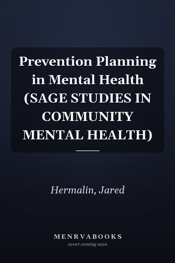 Prevention Planning in Mental Health (SAGE STUDIES IN COMMUNITY MENTAL HEALTH)