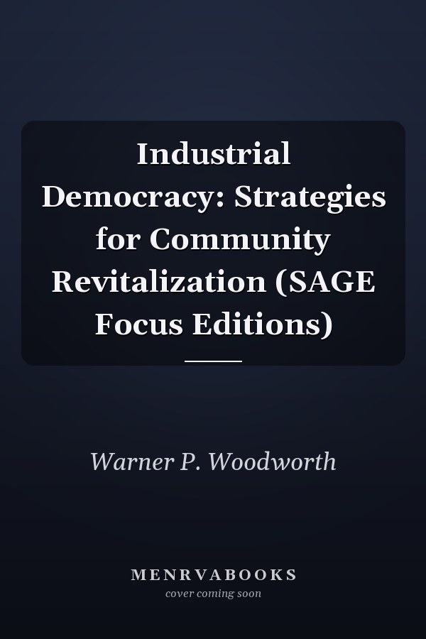 Industrial Democracy: Strategies for Community Revitalization (SAGE Focus Editions)