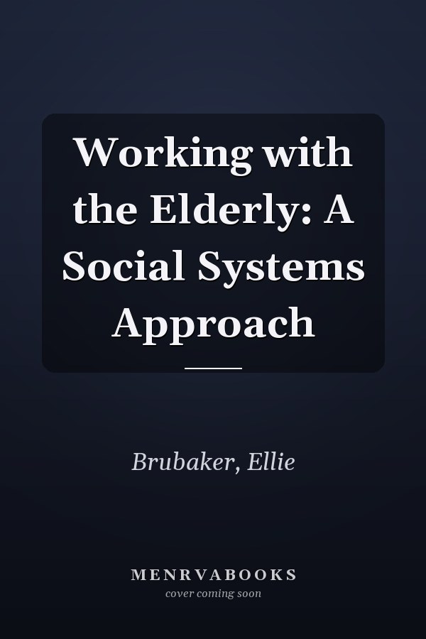 Working with the Elderly: A Social Systems Approach