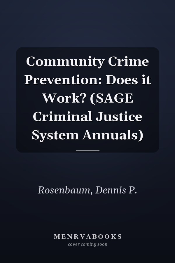 Community Crime Prevention: Does it Work? (SAGE Criminal Justice System Annuals)