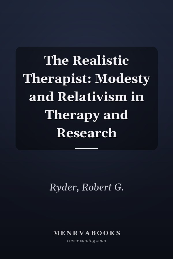 The Realistic Therapist: Modesty and Relativism in Therapy and Research