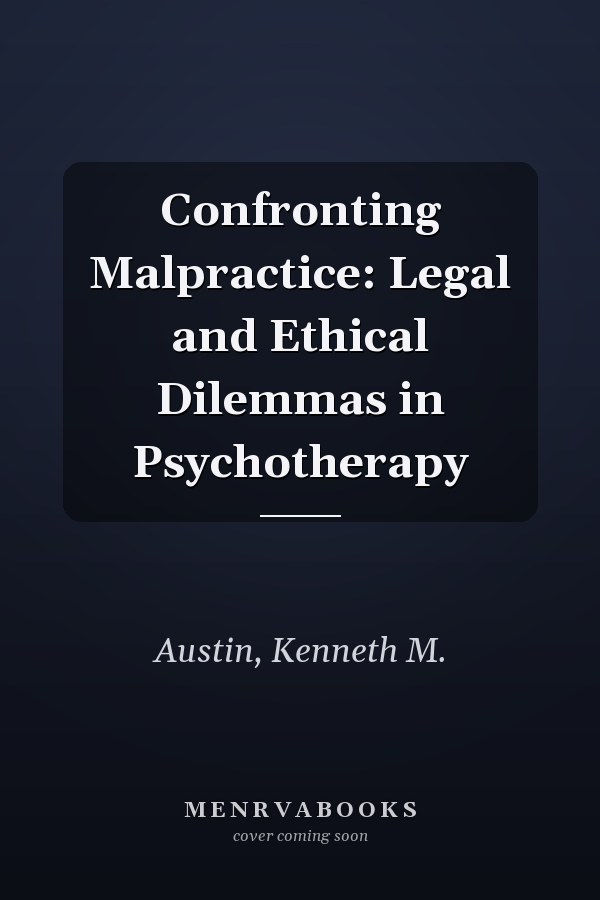 Confronting Malpractice: Legal and Ethical Dilemmas in Psychotherapy