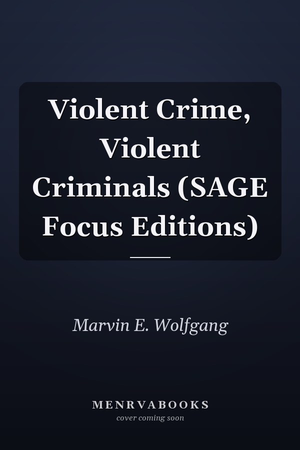 Violent Crime, Violent Criminals (SAGE Focus Editions)